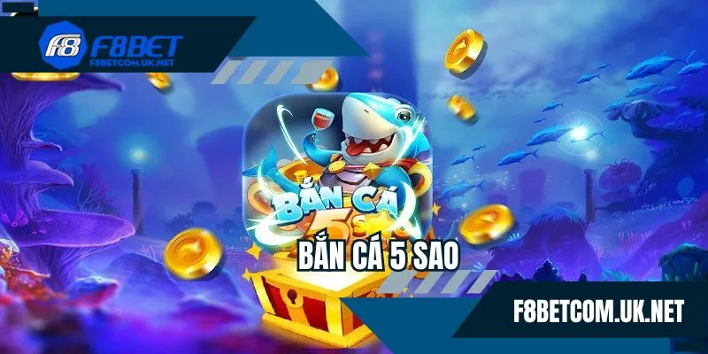 Bắn cá 5 sao F8BET