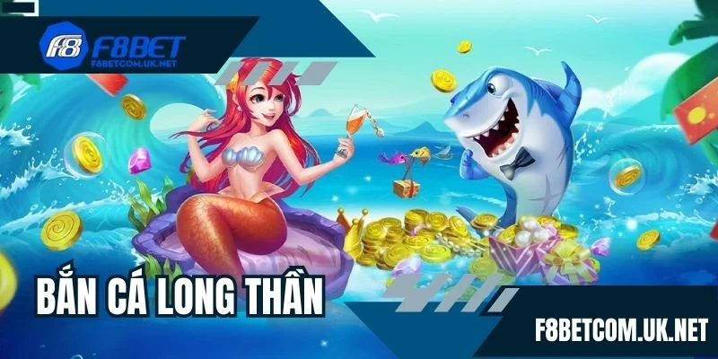 Bắn cá Long Thần F8BET