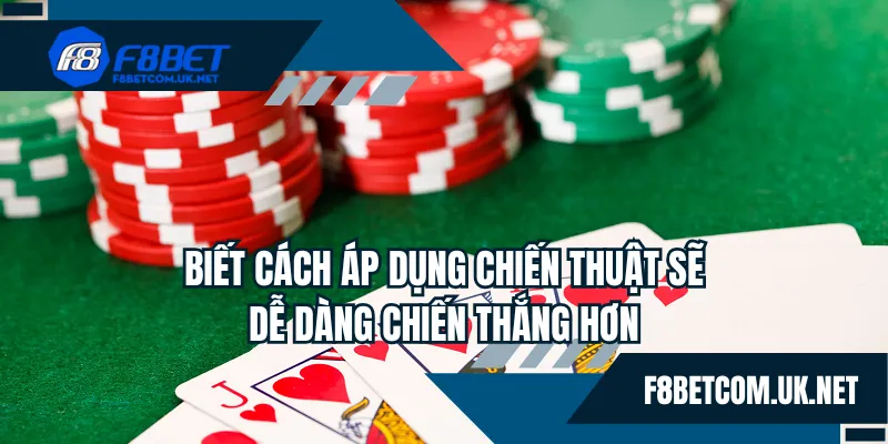Biết cách áp dụng chiến thuật thì sẽ dễ dàng chiến thắng hơn