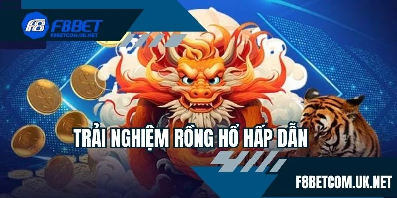 Trải nghiệm rồng hổ hấp dẫn