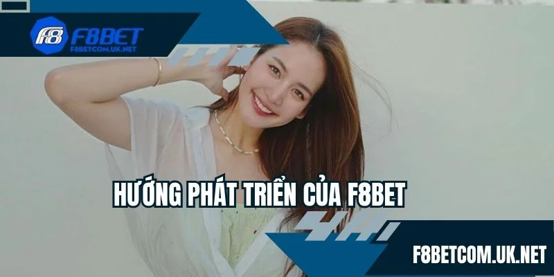 Hướng phát triển của F8BET