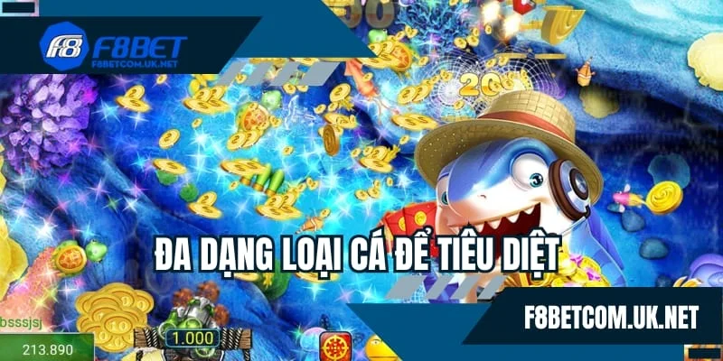 Đa dạng loại cá để bạn tiêu diệt