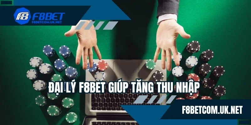Đại lý F8BET mang lại lợi ích về thu nhập và an toàn 