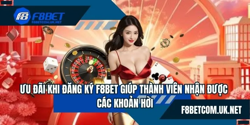 Ưu đãi khi đăng ký F8BET giúp thành viên nhận được các khoản hời 