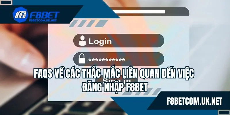 FAQS về các thắc mắc liên quan đến việc đăng nhập F8BET