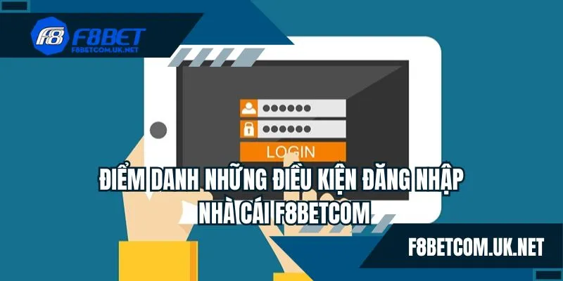 Điểm danh những điều kiện đăng nhập nhà cái F8BETCOM