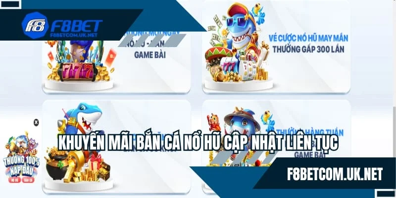 Khuyến mãi bắn cá nổ hũ cập nhật liên tục
