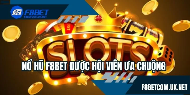 Nổ hũ F8BET được hội viên ưa chuộng