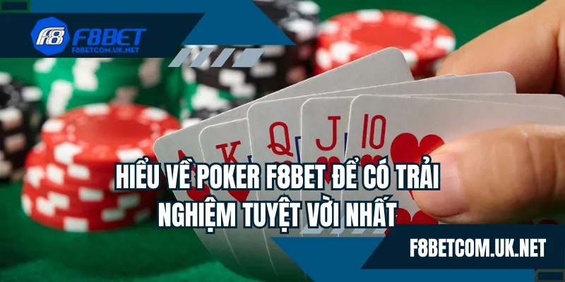 Hiểu về poker F8BET để có trải nghiệm tuyệt vời nhất