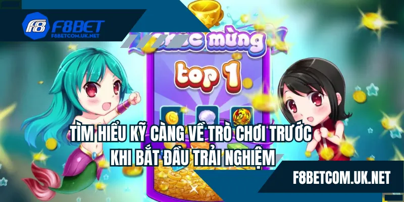 Tìm hiểu kỹ càng về trò chơi trước khi bắt đầu trải nghiệm