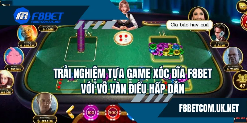 Trải nghiệm tựa game xóc đĩa F8BET với vô vàn điều hấp dẫn