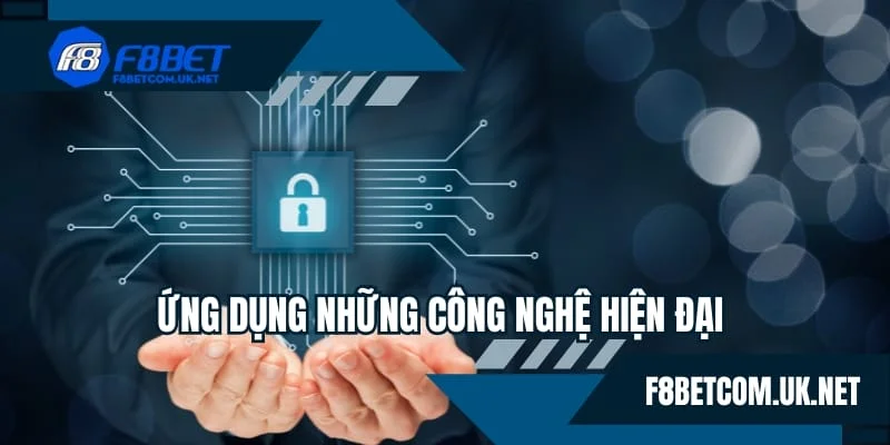 Chính sách bảo mật sử dụng những công nghệ hiện đại bậc nhất